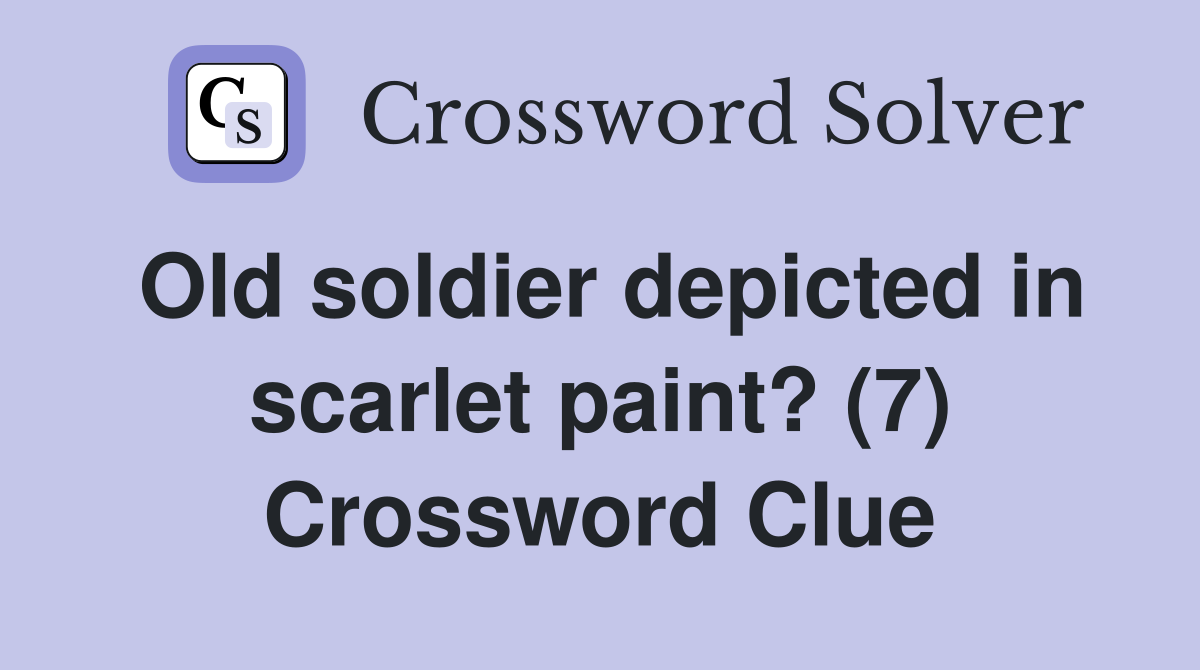 Old soldier depicted in scarlet paint? (7) Crossword Clue Answers